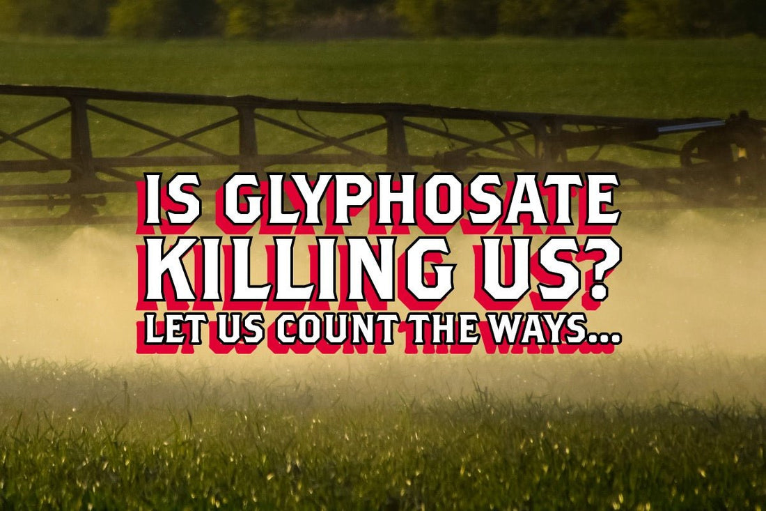 💀Is Glyphosate Killing Us? Let Us Count The Ways... - Rebel Pastures